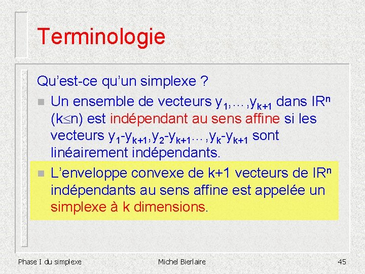 Terminologie Qu’est-ce qu’un simplexe ? n Un ensemble de vecteurs y 1, …, yk+1