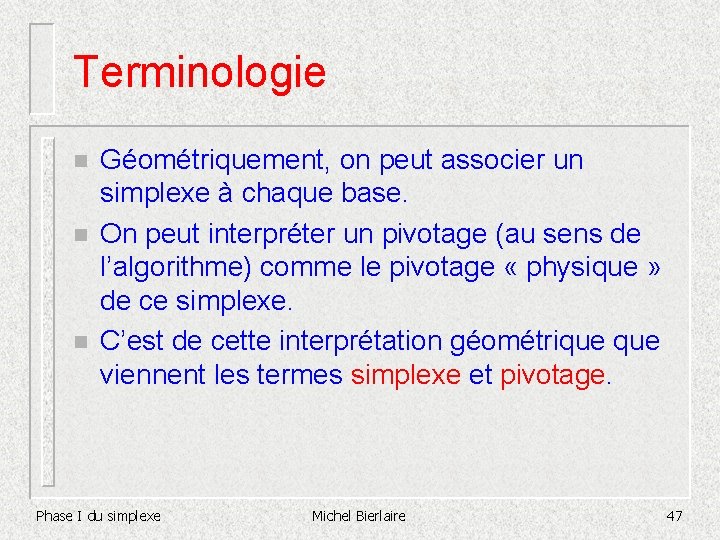 Terminologie n n n Géométriquement, on peut associer un simplexe à chaque base. On