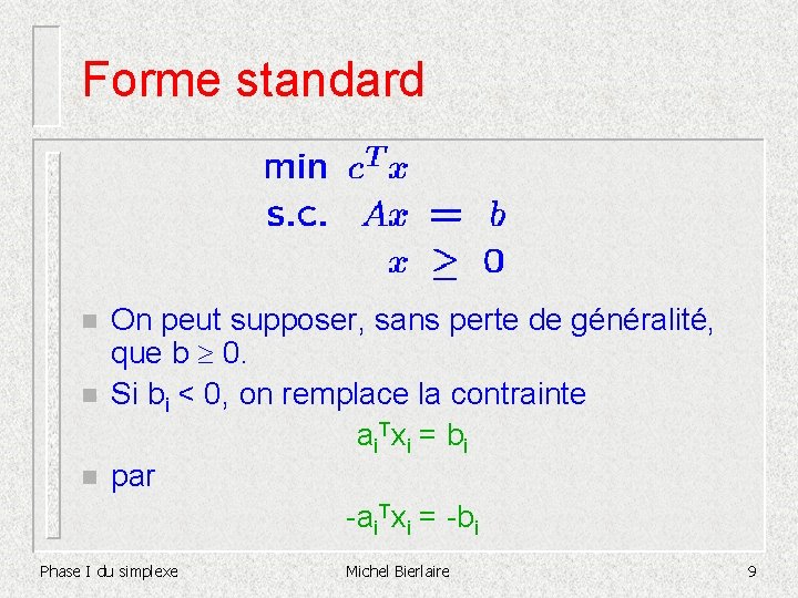 Forme standard n n n On peut supposer, sans perte de généralité, que b