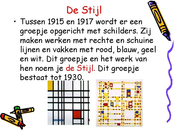 De Stijl • Tussen 1915 en 1917 wordt er een groepje opgericht met schilders.