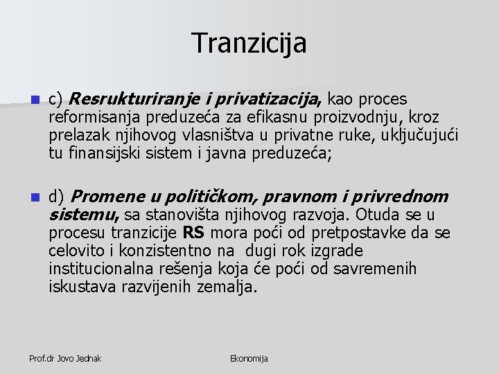 Tranzicija n c) Resrukturiranje i privatizacija, kao proces reformisanja preduzeća za efikasnu proizvodnju, kroz Tranzicija n c) Resrukturiranje i privatizacija, kao proces reformisanja preduzeća za efikasnu proizvodnju, kroz