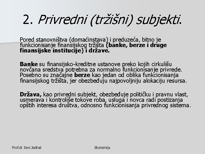 2. Privredni (tržišni) subjekti. Pored stanovništva (domaćinstava) i preduzeća, bitno je funkcionisanje finansijskog tržišta 2. Privredni (tržišni) subjekti. Pored stanovništva (domaćinstava) i preduzeća, bitno je funkcionisanje finansijskog tržišta