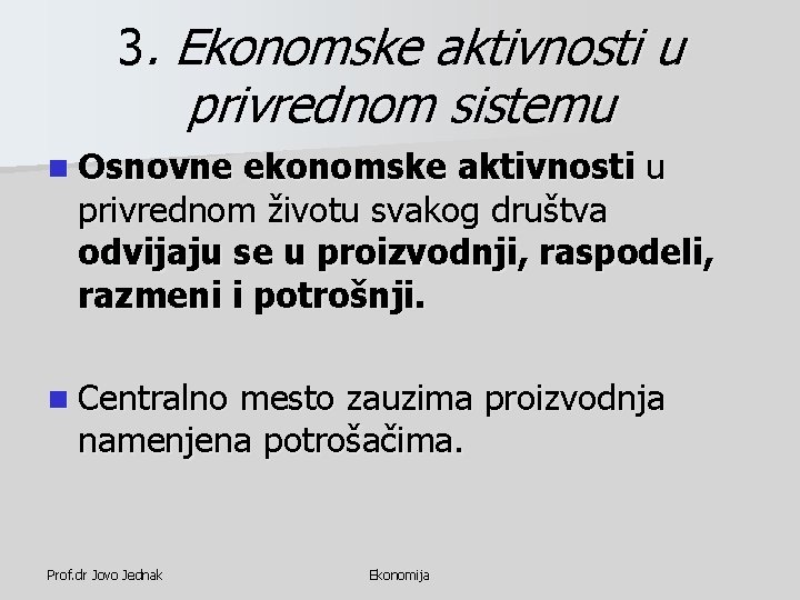 3. Ekonomske aktivnosti u privrednom sistemu n Osnovne ekonomske aktivnosti u privrednom životu svakog 3. Ekonomske aktivnosti u privrednom sistemu n Osnovne ekonomske aktivnosti u privrednom životu svakog