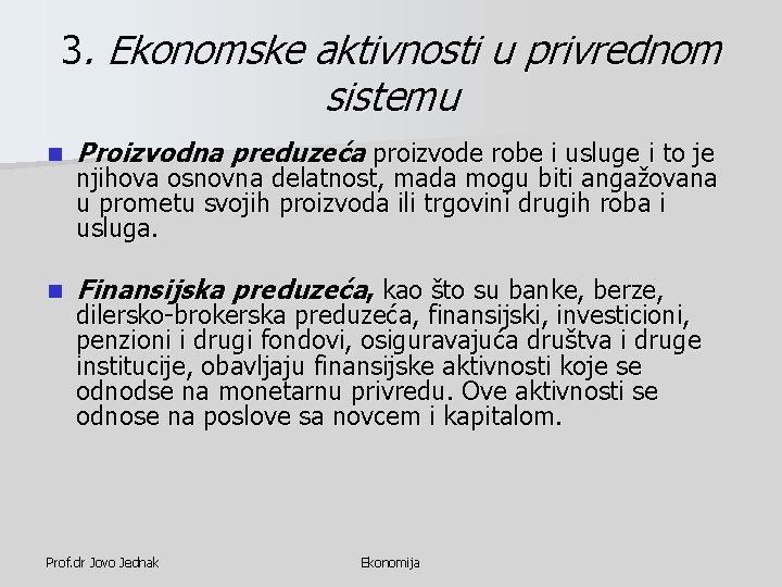 3. Ekonomske aktivnosti u privrednom sistemu n Proizvodna preduzeća proizvode robe i usluge i 3. Ekonomske aktivnosti u privrednom sistemu n Proizvodna preduzeća proizvode robe i usluge i