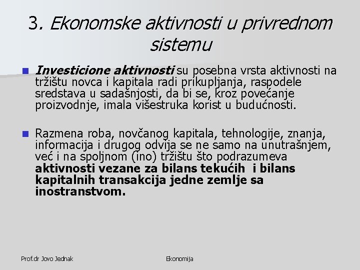 3. Ekonomske aktivnosti u privrednom sistemu n Investicione aktivnosti su posebna vrsta aktivnosti na 3. Ekonomske aktivnosti u privrednom sistemu n Investicione aktivnosti su posebna vrsta aktivnosti na