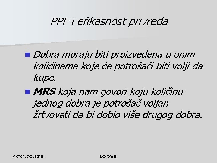 PPF i efikasnost privreda n Dobra moraju biti proizvedena u onim količinama koje će PPF i efikasnost privreda n Dobra moraju biti proizvedena u onim količinama koje će