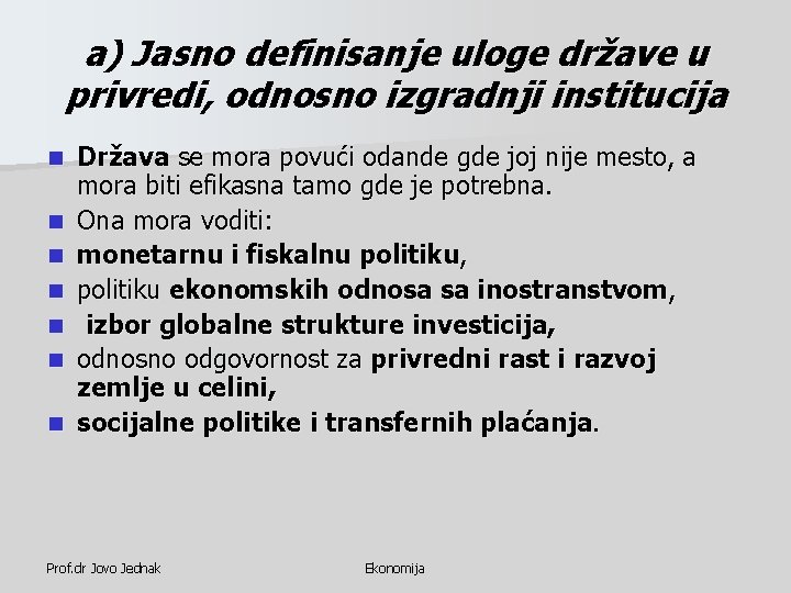 a) Jasno definisanje uloge države u privredi, odnosno izgradnji institucija n n n n a) Jasno definisanje uloge države u privredi, odnosno izgradnji institucija n n n n