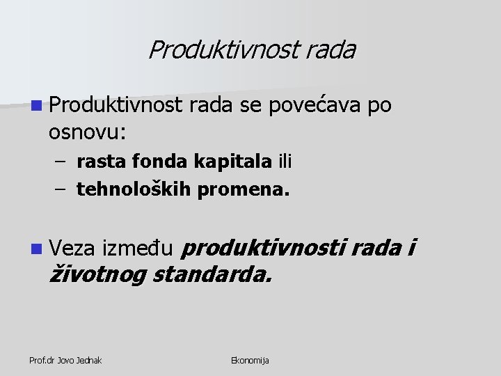 Produktivnost rada n Produktivnost osnovu: rada se povećava po – rasta fonda kapitala ili Produktivnost rada n Produktivnost osnovu: rada se povećava po – rasta fonda kapitala ili