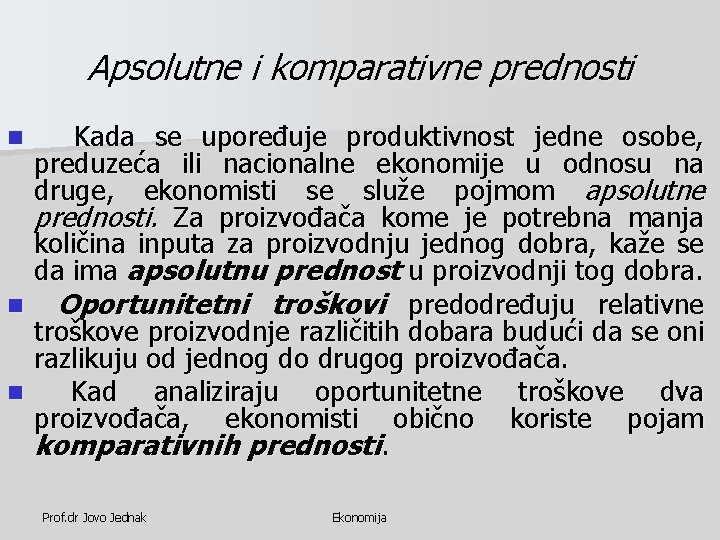Apsolutne i komparativne prednosti Kada se upoređuje produktivnost jedne osobe, preduzeća ili nacionalne ekonomije Apsolutne i komparativne prednosti Kada se upoređuje produktivnost jedne osobe, preduzeća ili nacionalne ekonomije
