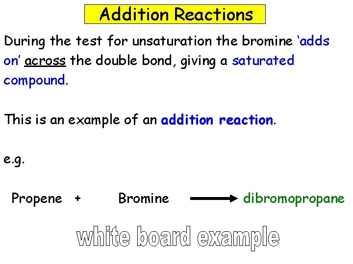 Addition Reactions During the test for unsaturation the bromine ‘adds on’ across the double Addition Reactions During the test for unsaturation the bromine ‘adds on’ across the double