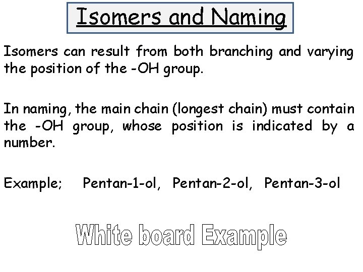 Isomers and Naming Isomers can result from both branching and varying the position of Isomers and Naming Isomers can result from both branching and varying the position of