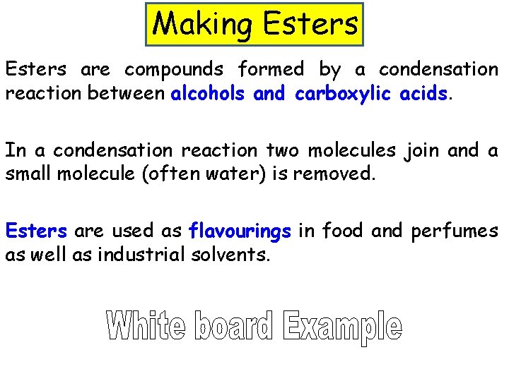 Making Esters are compounds formed by a condensation reaction between alcohols and carboxylic acids.