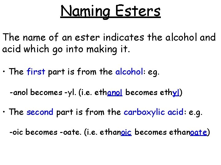 Naming Esters The name of an ester indicates the alcohol and acid which go Naming Esters The name of an ester indicates the alcohol and acid which go