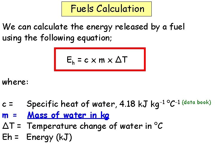 Fuels Calculation We can calculate the energy released by a fuel using the following