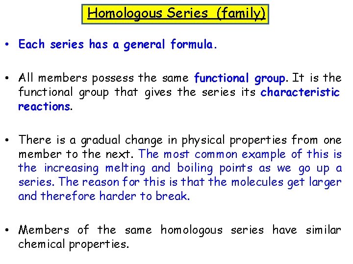 Homologous Series (family) • Each series has a general formula. • All members possess