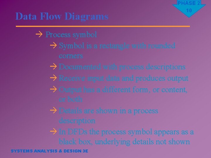 Data Flow Diagrams PHASE 2 10 à Process symbol à Symbol is a rectangle