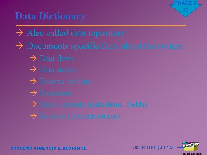 PHASE 2 27 Data Dictionary à Also called data repository à Documents specific facts