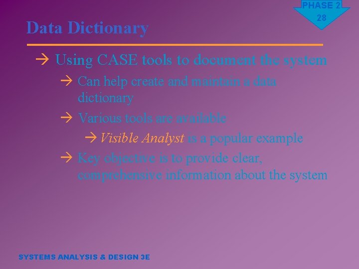 Data Dictionary PHASE 2 28 à Using CASE tools to document the system à