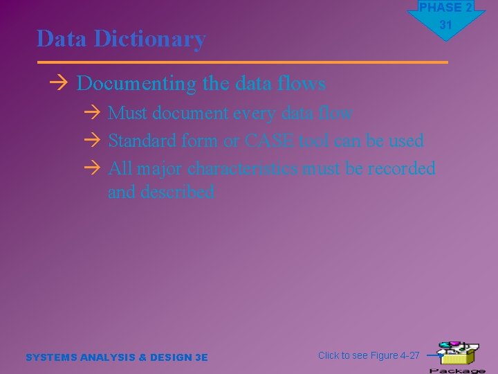 PHASE 2 31 Data Dictionary à Documenting the data flows à Must document every