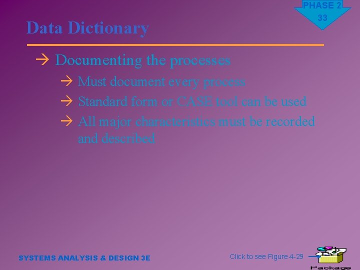 PHASE 2 33 Data Dictionary à Documenting the processes à Must document every process
