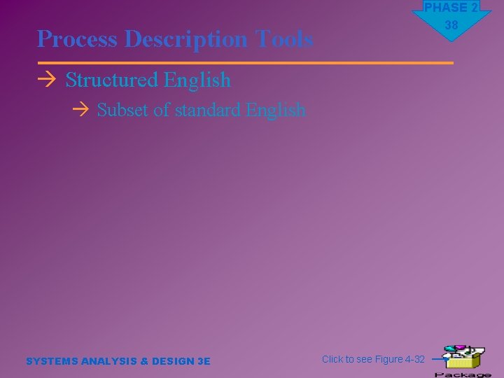 Process Description Tools PHASE 2 38 à Structured English à Subset of standard English