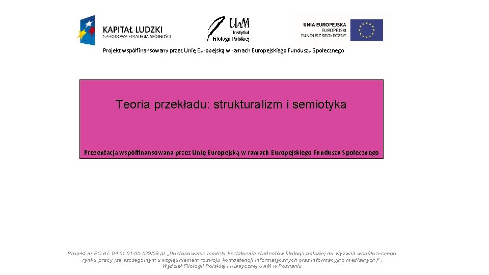 Projekt współfinansowany przez Unię Europejską w ramach Europejskiego Funduszu Społecznego Teoria przekładu: strukturalizm i