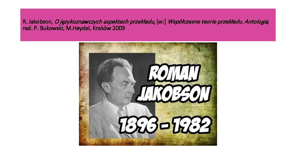 R. Jakobson, O językoznawczych aspektach przekładu, [w: ] Współczesne teorie przekładu. Antologia, red. P.