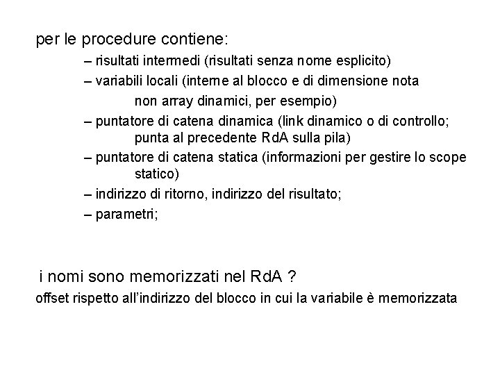 per le procedure contiene: – risultati intermedi (risultati senza nome esplicito) – variabili locali