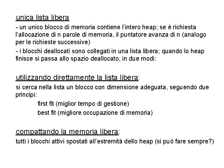 unica lista libera - un unico blocco di memoria contiene l’intero heap; se è