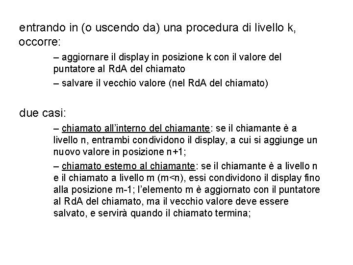 entrando in (o uscendo da) una procedura di livello k, occorre: – aggiornare il