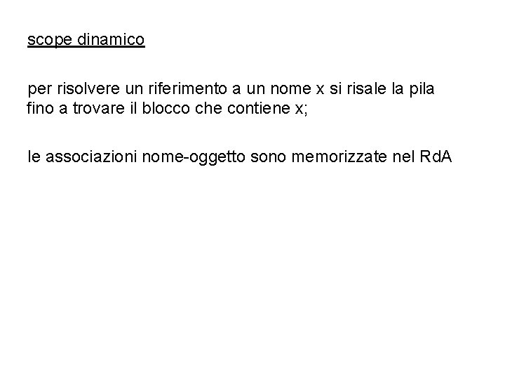 scope dinamico per risolvere un riferimento a un nome x si risale la pila