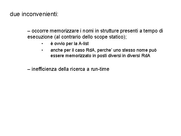 due inconvenienti: – occorre memorizzare i nomi in strutture presenti a tempo di esecuzione