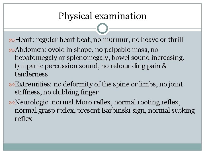 Physical examination Heart: regular heart beat, no murmur, no heave or thrill Abdomen: ovoid Physical examination Heart: regular heart beat, no murmur, no heave or thrill Abdomen: ovoid