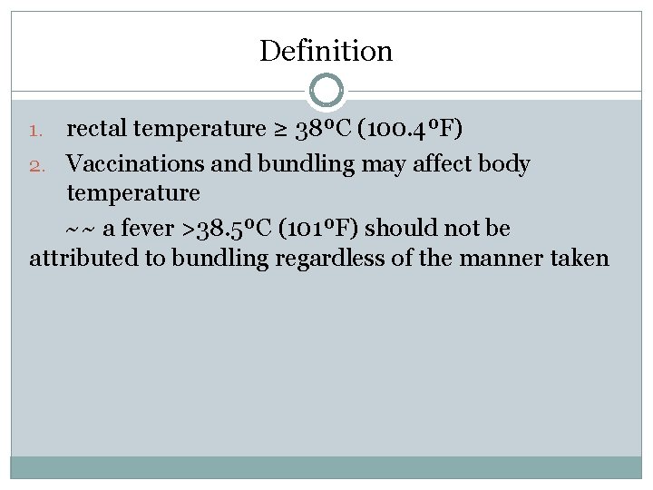 Definition rectal temperature ≥ 38ºC (100. 4ºF) 2. Vaccinations and bundling may affect body Definition rectal temperature ≥ 38ºC (100. 4ºF) 2. Vaccinations and bundling may affect body