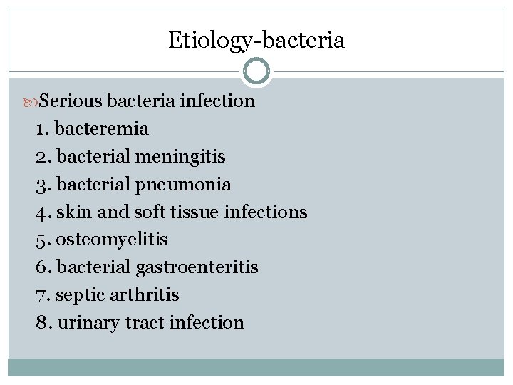 Etiology-bacteria Serious bacteria infection 1. bacteremia 2. bacterial meningitis 3. bacterial pneumonia 4. skin Etiology-bacteria Serious bacteria infection 1. bacteremia 2. bacterial meningitis 3. bacterial pneumonia 4. skin