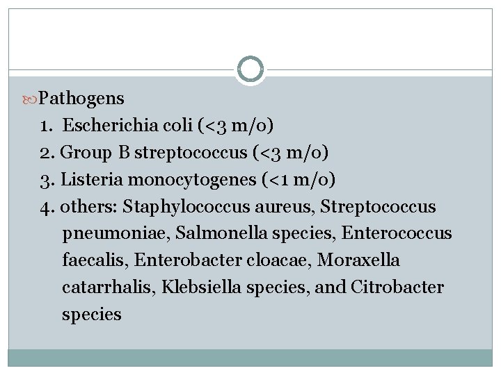 Pathogens 1. Escherichia coli (<3 m/o) 2. Group B streptococcus (<3 m/o) 3. Pathogens 1. Escherichia coli (<3 m/o) 2. Group B streptococcus (<3 m/o) 3.