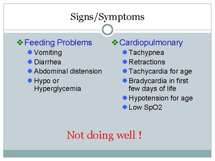 Signs/Symptoms v Feeding Problems l Vomiting l Diarrhea l Abdominal distension l Hypo or Signs/Symptoms v Feeding Problems l Vomiting l Diarrhea l Abdominal distension l Hypo or