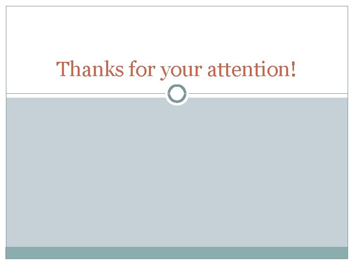 Thanks for your attention! Thanks for your attention!