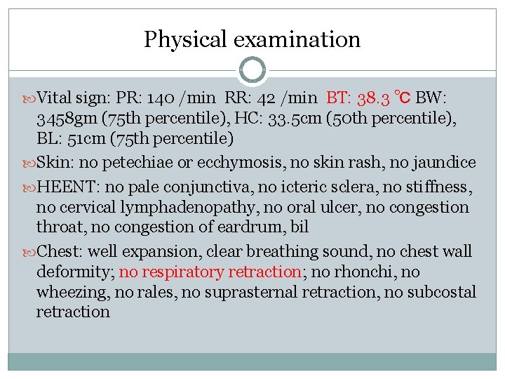 Physical examination Vital sign: PR: 140 /min RR: 42 /min BT: 38. 3 ℃ Physical examination Vital sign: PR: 140 /min RR: 42 /min BT: 38. 3 ℃