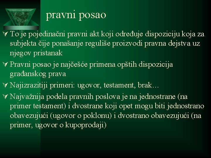 pravni posao Ú To je pojedinačni pravni akt koji određuje dispoziciju koja za subjekta