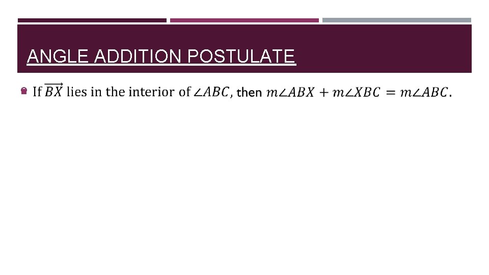 ANGLE ADDITION POSTULATE 