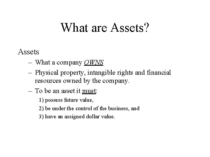 What are Assets? Assets – What a company OWNS – Physical property, intangible rights