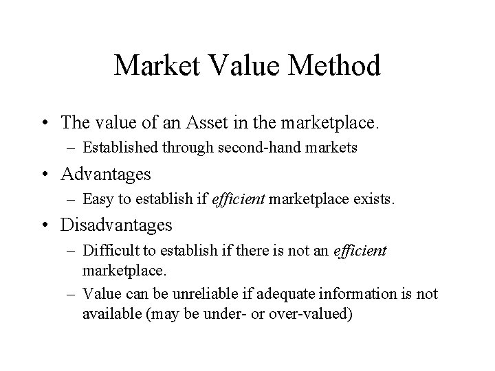 Market Value Method • The value of an Asset in the marketplace. – Established