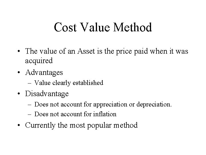 Cost Value Method • The value of an Asset is the price paid when