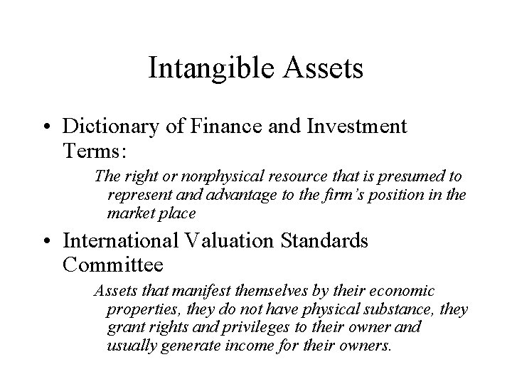 Intangible Assets • Dictionary of Finance and Investment Terms: The right or nonphysical resource