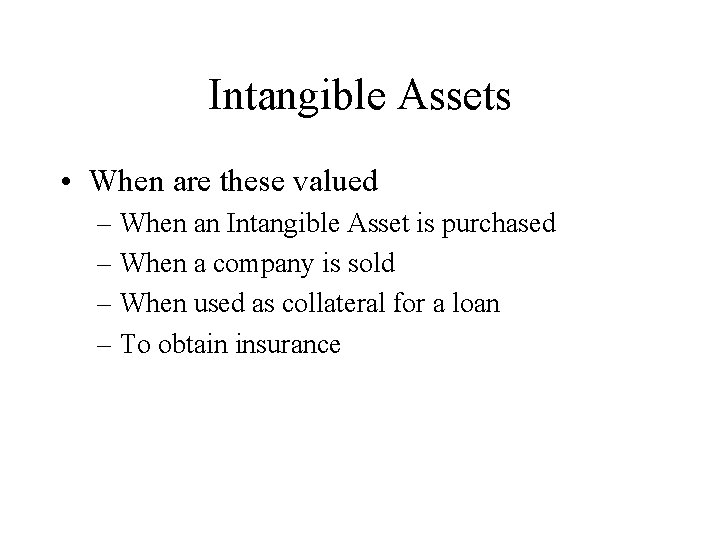 Intangible Assets • When are these valued – When an Intangible Asset is purchased