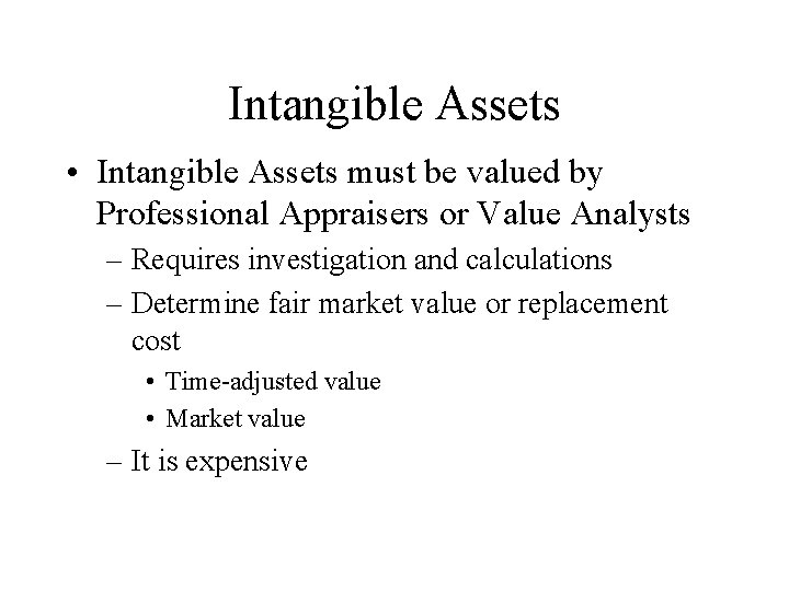 Intangible Assets • Intangible Assets must be valued by Professional Appraisers or Value Analysts