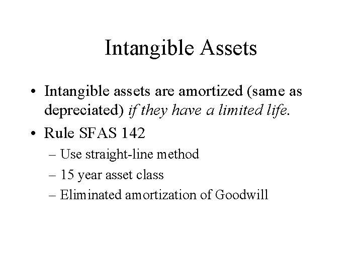 Intangible Assets • Intangible assets are amortized (same as depreciated) if they have a