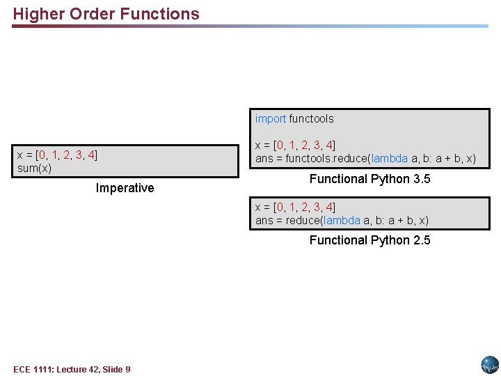 Higher Order Functions import functools x = [0, 1, 2, 3, 4] sum(x) Imperative