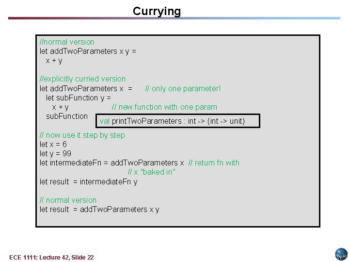 Currying //normal version let add. Two. Parameters x y = x + y //explicitly Currying //normal version let add. Two. Parameters x y = x + y //explicitly